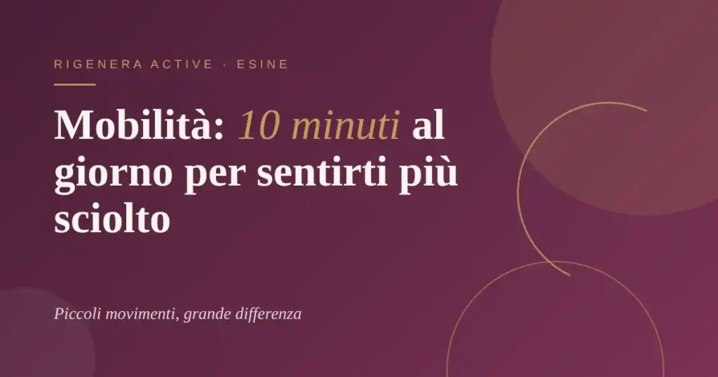 Grafica prugna e oro con il titolo «Mobilità: 10 minuti al giorno per sentirti più sciolto» e la scritta Rigenera Active · Esine